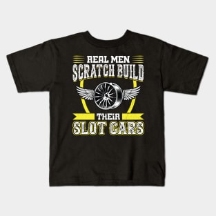 Real Men Scratch Build Their Slot Cars Kids T-Shirt